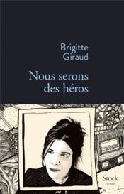 Nous serons des héros  - Brigitte Giraud 