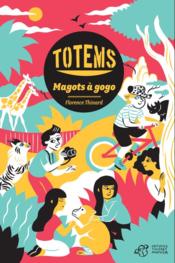 Totem t.1 ; Magots à gogo  - Florence Thinard 