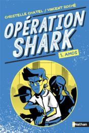 Vente  Opération Shark t.1 ; Amos  - Christelle Chatel - Vincent Roche 