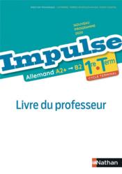 IMPULSE ; allemand ; 1re, terminale ; A2+/B2 ; livre du professeur (édition 2020)  - Collectif - Catherine Torres-Spartalis - Nicole Thierry-Chastel 