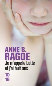 Je m'appelle Lotte et j'ai huit ans  - Anne Birkefeldt Ragde 