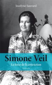 Simone Veil ; la force de la conviction  - Jocelyne Sauvard 