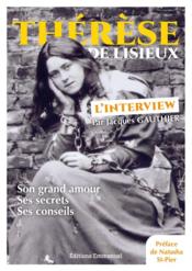 Thérèse de Lisieux, l'interview ; son grand amour, ses secrets, ses conseils - Couverture - Format classique