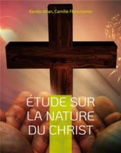Étude sur la nature du Christ : une enquête d'Allan Kardec  - Allan/Flammarion 