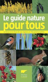Le guide nature pour tous ; la faune et la flore de nos régions en 750 photographies  - Franck Hecker 