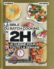 La bible du batchcooking en 2h je cuisine pour toute la semaine  - Collectif 