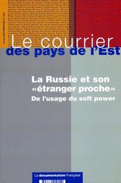 LE COURRIER DES PAYS DE L'EST N.1055 ; la Russie et son étranger proche ; de l'usage du soft power - Intérieur - Format classique