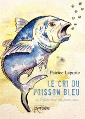 Le cri du poisson bleu : ou le petit livre des petits riens  