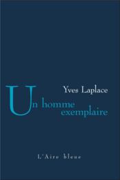 Un homme exemplaire  - Yves Laplace 
