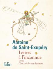 Lettres à l'inconnue : lettres à ses femmes  - Saint-Exupery A D. - Antoine de Saint-Exupéry 