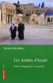 Les arabes d'Israël ; entre intégration et rupture - Couverture - Format classique