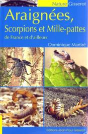 Araignees, scorpions et mille-pattes de france et d'ailleurs  - Dominique Martiré 