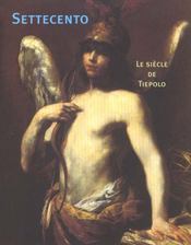 Settecento ; le siecle de tiepolo ; peintures italiennes du xviii siecle dans les collections publiques francaises - Intérieur - Format classique