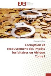 Corruption et recouvrement des impots forfaitaires en afrique tome i - Couverture - Format classique