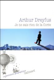 Je ne sais rien de la Corée  - Arthur Dreyfus 