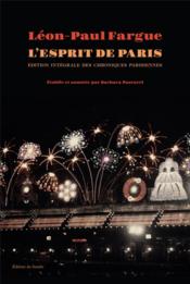 Oeuvres complètes t.1 ; chroniques parisiennes ; l'esprit de Paris  - Léon-Paul FARGUE 