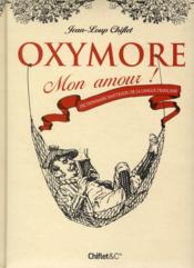 Oxymore mon amour ; dictionnaire inattendu de la langue française  - Jean-Loup Chifflet 