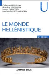 Le monde hellénistique  - Laurent Capdetrey - Jean-Yves Carrez-Maratray - Geneviève Hoffmann - Catherine Grandjean 