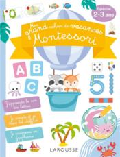 Mon grand cahier de vacances Montessori, spécial  2-3 ans  - Collectif 