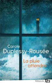 La pluie attendra  - Carole Duplessy-Roussee 