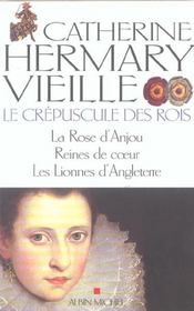 Le crépuscule des rois ; la rose d'Anjou, reines de coeur, les lionnes d'angleterre - Intérieur - Format classique