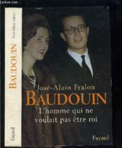 Baudouin - l'homme qui ne voulait pas etre roi - Couverture - Format classique