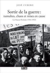 Sortir de la guerre : tumultes, chaos et mises en cause, les Hautes-Pyrénées (1944-1952)  - José Cubero 