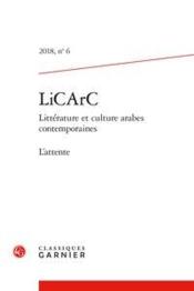 LiCarC ; littérature et culture arabes contemporaines n.6  - Litterature Et Culture Arabes Contemporaines 