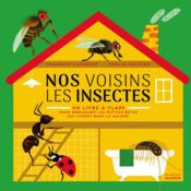 Nos voisins les insectes ; un livre à flaps, pour débusquer les petites bêtes qui vivent dans la maison  - Amelie Faliere - François Lasserre 