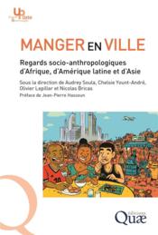Manger en ville ; regards socio-anthropologiques d'Afrique, d'Amérique latine et d'Asie - Couverture - Format classique