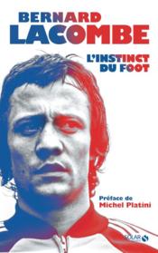 Bernard Lacombe : l'instinct du foot  - Romain Genard 