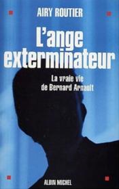 L'ange exterminateur - la vraie vie de bernard arnault - Couverture - Format classique