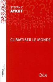 Climatiser le monde  - Stefan C. Aykut 