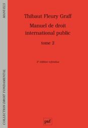 Manuel de droit international public t.2 (2e édition)  - Thibaut Fleury Graff 