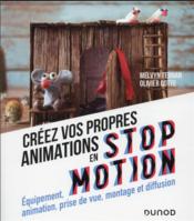 Créez vos propres animations en stop motion : équipement, animation, prise de vue, montage et diffusion (2e édition)  - Melvyn Ternan 