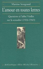 L'amour en toutes lettres ; questions à l'abbé Viollet sur la sexualité (1924-1943) - Couverture - Format classique