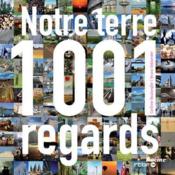 Notre terre ; 1001 regards  - Corinne Boulangier - Bruno Deblander 
