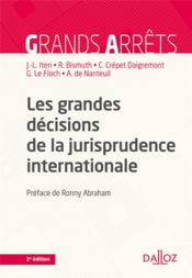 Les grandes décisions de la jurisprudence internationale  - Arnaud de Nanteuil - Jean-Louis Iten - Guillaume Le Floch - Claire Crépet Daigremont - Régis Bismuth 