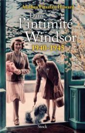 Dans l'intimité des Windsor : 1940-1945  - Alathea Howard 