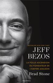 Jeff Bezos : la folle ascension du fondateur de l'empire Amazon  - Brad Stone 