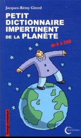 Petit dictionnaire impertinent de la planète ; de A à ZAD  - Jacques-Rémy Girerd 