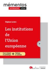 Les institutions de l'union européenne : une synthèse accessible et actualisée de la construction européenne, de ses institution  