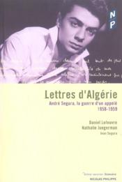 Lettres d'algerie ; andre segura, la guerre d'un appele 1958-1959 - Couverture - Format classique