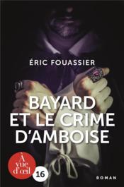 Bayard et le crime d'Amboise  - Éric Fouassier 