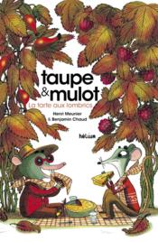 Taupe et mulot t.2 ; la tarte aux lombrics  - Henri Meunier - Benjamin Chaud 
