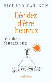 Decidez D'Etre Heureux ; Le Bohneur C'Est Dans La Tete Et Dans Le Coeur - Intérieur - Format classique