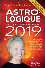 Astro-logique ; ce que vous réserve 2019  - Marie Christine Dean 