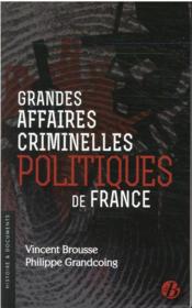 Grandes affaires criminelles politiques de France  - Vincent Brousse - Philippe Grandcoing 