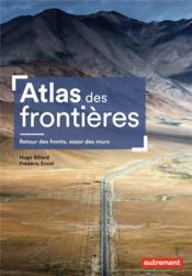 Atlas des frontières : retour des fronts, essor des murs  - Hugo Billard Et Fred - Frédéric Encel - Hugo Billard 