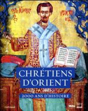Chrétiens d'Orient ; 2000 ans d'histoire  - Collectif 